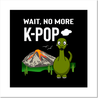 Wait no more K-Pop! with dinosaur crying Posters and Art